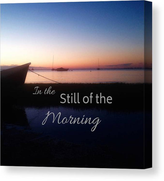 In the Still of the Morning quote - Classic Canvas Print